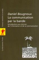 Couverture du livre « La communication par la bande » de Daniel Bougnoux aux éditions La Decouverte