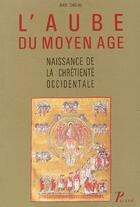 Couverture du livre « L'aube du moyen âge ; naissance de la chrétienté occidentale » de Jean Chelini aux éditions Picard