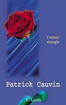 Couverture du livre « L'amour aveugle » de Patrick Cauvin aux éditions Lattes