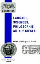 Couverture du livre « Langage, sciences, philosophie au XII siecle » de Joel Biard aux éditions Vrin
