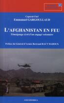 Couverture du livre « Afghanistan En Feu - Temoignage D'Un Engage Volontaire (L') » de Gargoullaud/Emmanuel aux éditions Economica