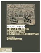 Couverture du livre « Relation véridique de ma naissance ; de mon éducation et de ma vie » de Margaret Cavendish aux éditions Editions Rue D'ulm