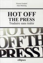 Couverture du livre « Hot off the press ; traduire sans trahir » de Gusdorf/Manning aux éditions Ellipses