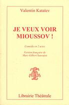 Couverture du livre « Je veux voir Mioussov! » de Valentin Kataiev aux éditions Librairie Theatrale