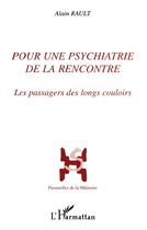 Couverture du livre « Pour une psychiatrie de la rencontre » de Alain Rault aux éditions L'harmattan