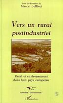 Couverture du livre « Vers un Rural Postindustriel : Rural et environnement dans les huit pays européens » de Marcel Jollivet aux éditions L'harmattan
