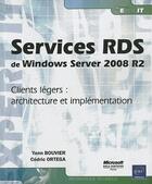 Couverture du livre « Services RDS de Windows server 2008 R2 ; clients légers : architecture et implémentation » de Cedric Ortega et Yann Bouvier aux éditions Eni