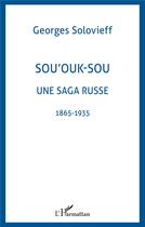 Couverture du livre « SOU'OUK-SOU UNE SAGA RUSSE : 1865-1935 » de Georges Solovieff aux éditions L'harmattan