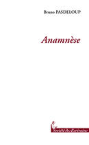 Couverture du livre « Anamnese » de Bruno Pasdeloup aux éditions Societe Des Ecrivains