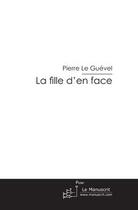 Couverture du livre « La fille d'en face » de Pierre Le Guevel aux éditions Editions Le Manuscrit