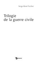 Couverture du livre « Trilogie de la guerre civile » de Serge-Rene Fuchet aux éditions Publibook