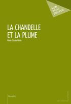 Couverture du livre « La chandelle et la plume » de Marie-Claude Morin aux éditions Mon Petit Editeur