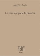 Couverture du livre « Le vent parle le paradis » de Joan-Peire Tardiu et Eve Luquet aux éditions Eres