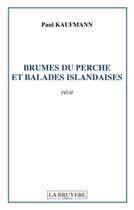 Couverture du livre « Brumes du perche et balades islandaises » de Paul Kaufmann aux éditions La Bruyere