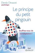 Couverture du livre « Le principe du petit pingouin souffrez vous de suradaptation » de Denis Doucet aux éditions Les Éditions Québec-livres