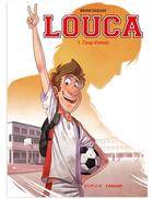 Couverture du livre « Louca Tome 1 : coup d'envoi » de Bruno Dequier aux éditions Dupuis
