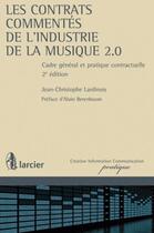 Couverture du livre « Les contrats commentés de l'industrie de la musique ; cadre général et pratique contractuelle » de Lardinois J-C. aux éditions Larcier