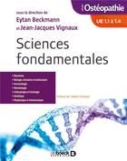 Couverture du livre « Sciences fondamentales ; ostéopathie ; UE 1.1 à 1.4 » de Eytan Beckmann et Jean-Jacques Vignaux et Collectif aux éditions De Boeck Superieur