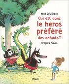 Couverture du livre « Qui est donc le héros préféré des enfants ? » de Gregoire Mabire et Rene Gouichoux aux éditions Mijade