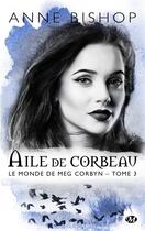 Couverture du livre « Le monde de Meg Corbyn Tome 3 : aile de corbeau » de Anne Bishop aux éditions Milady