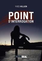 Couverture du livre « Point d'interrogation » de Yves Hillien aux éditions Elzevir