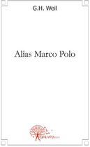 Couverture du livre « Alias Marco Polo » de Gilbert-Henri Weil aux éditions Edilivre