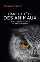 Couverture du livre « Dans la tête des animaux ; ce que l'on sait vraiment sur leur intelligence » de Francois Y. Dore aux éditions Guy Trédaniel