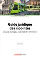 Couverture du livre « Guide juridique des mobilités : Enjeux et outils pour les collectivités territoriales » de Alexandra Aderno aux éditions Territorial