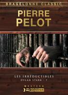 Couverture du livre « Dylan Stark Tome 7 : les irréductibles » de Pierre Pelot aux éditions Bragelonne