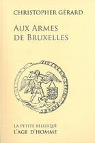 Couverture du livre « Aux armes de Bruxelles » de Christopher Gerard aux éditions L'age D'homme