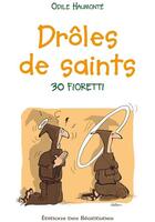 Couverture du livre « Drôles de saints : 30 fioretti » de Odile Haumonte aux éditions Des Beatitudes