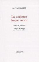 Couverture du livre « La sculpture : langue morte » de Arturo Martini aux éditions L'echoppe