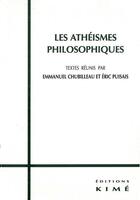 Couverture du livre « Les athéismes philosophiques » de Eric Puisaix et Emmanuel Chubilleau aux éditions Kime
