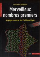 Couverture du livre « Merveilleux nombres premiers ; voyage au coeur de l'arithmétique (édition 2013) » de Jean-Paul Delahaye aux éditions Pour La Science