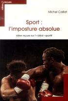Couverture du livre « Sport : l'imposture absolue ; idées reçues sur l'