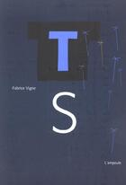 Couverture du livre « TS » de Fabrice Vigne aux éditions Ampoule