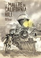 Couverture du livre « Le Maître de California Hill » de Laurent-Frederic Bollee et Georges Van Linthout aux éditions La Boite A Bulles