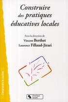 Couverture du livre « Construire des pratiques éducatives locales » de Berthet et Fillaud aux éditions Chronique Sociale