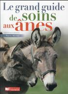 Couverture du livre « Le grand guide de soins aux ânes » de Pierre Miriski aux éditions France Agricole