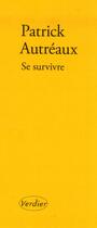 Couverture du livre « Se survivre » de Patrick Autreaux aux éditions Verdier