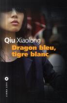 Couverture du livre « Dragon bleu, tigre blanc » de Xiaolong Qiu aux éditions Liana Levi