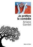 Couverture du livre « Je prefere la comedie » de Ariane Gardel aux éditions Editions De L'olivier