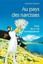 Couverture du livre « AU PAYS DES NARCISSES, ECHO DE LA VIE MONTREUSIENNE » de Dechene/Micheline aux éditions Cabedita
