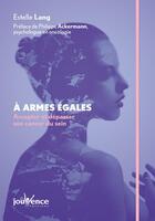 Couverture du livre « À armes égales ; accepter et dépasser son cancer du sein » de Estelle Lang aux éditions Jouvence