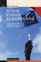 Couverture du livre « Suisse-Union européenne ; l'ahdesion impossible? (3e édition) » de Rene Schwok aux éditions Ppur
