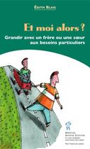 Couverture du livre « Et moi alors ? ; grandir avec un frère ou une soeur aux besoins particuliers » de Edith Blais aux éditions Editions Du Chu Sainte-justine