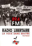 Couverture du livre « RADIO-LIBERTAIRE, LA VOIX SANS MAÎTRE » de Peyraut Yves aux éditions Le Monde Libertaire