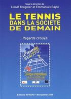 Couverture du livre « Le tennis dans la société de demain : regards croisés » de Emmanuel Bayle et Lionel Crognier aux éditions Afraps