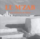 Couverture du livre « Le m'zab ; cités millénaires du Sahara » de Manuelle Roche aux éditions Etudes Et Communication