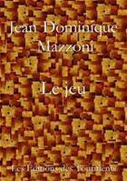 Couverture du livre « Le jeu » de Jean-Dominique Mazzoni aux éditions Editions Des Tourments